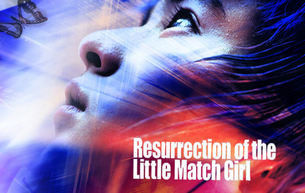 RESURRECTION OF THE LITTLE MATCH GIRL